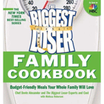 Biggest Loser Family Cookbook: Budget-Friendly Meals Your Whole Family Will Love 